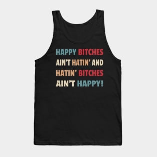 Happy Bitches Ain’t Hatin’ And Hatin’ Bitches Ain’t Happy Tank Top